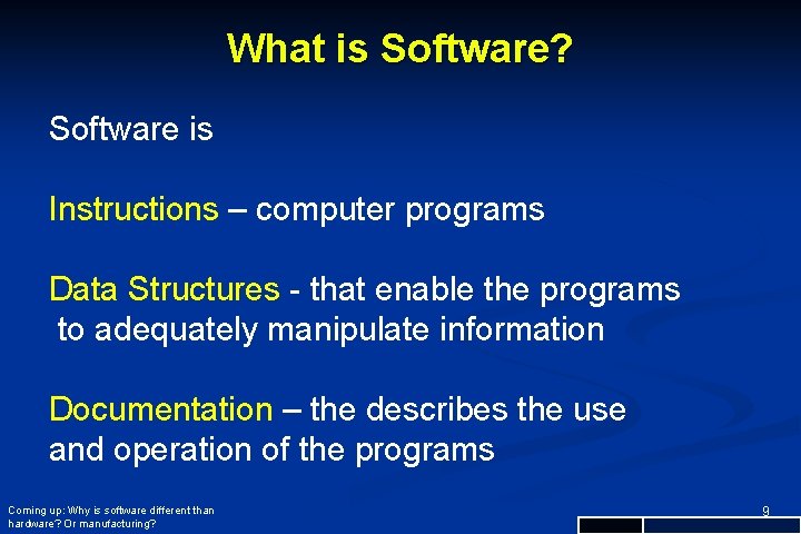 What is Software? Software is Instructions – computer programs Data Structures - that enable