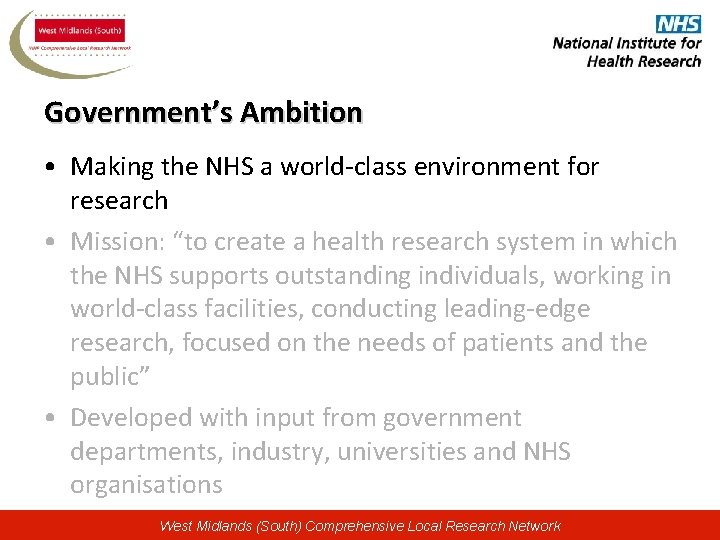 Government’s Ambition • Making the NHS a world-class environment for research • Mission: “to