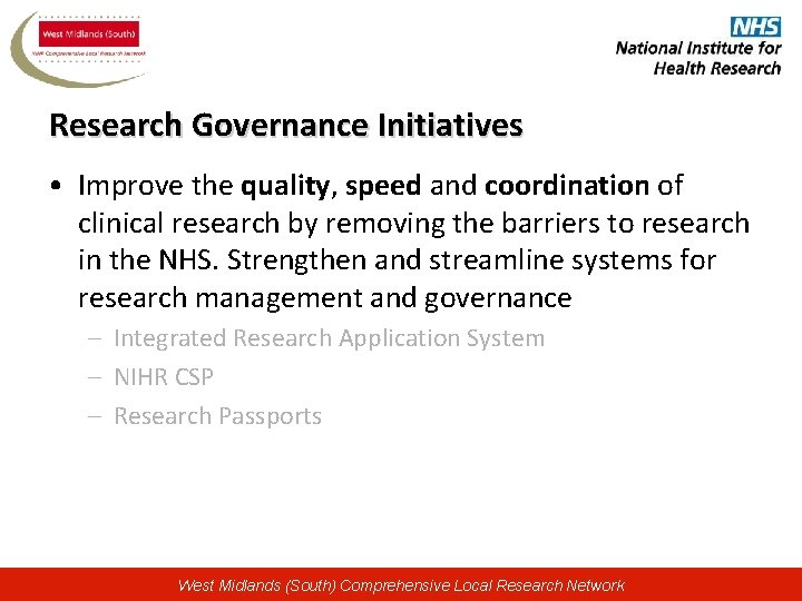 Research Governance Initiatives • Improve the quality, speed and coordination of clinical research by