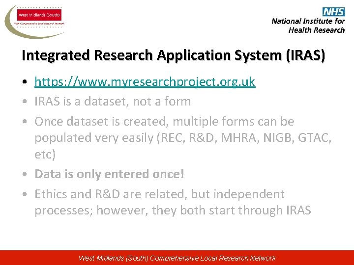 Integrated Research Application System (IRAS) • https: //www. myresearchproject. org. uk • IRAS is