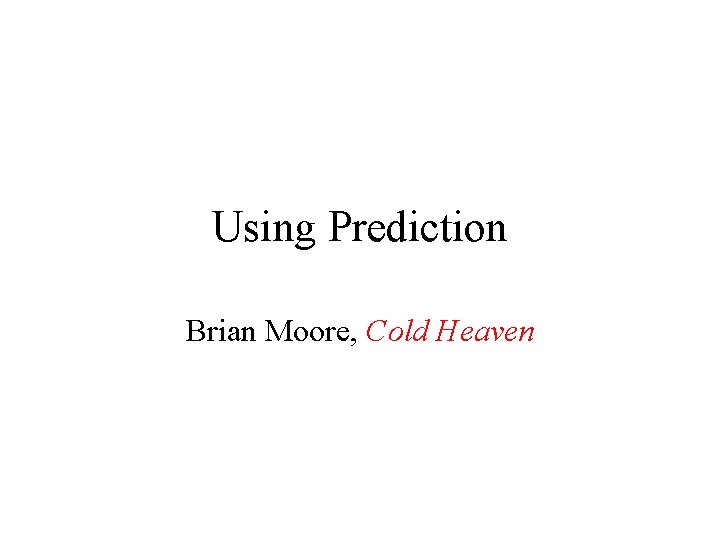 Using Prediction Brian Moore, Cold Heaven 