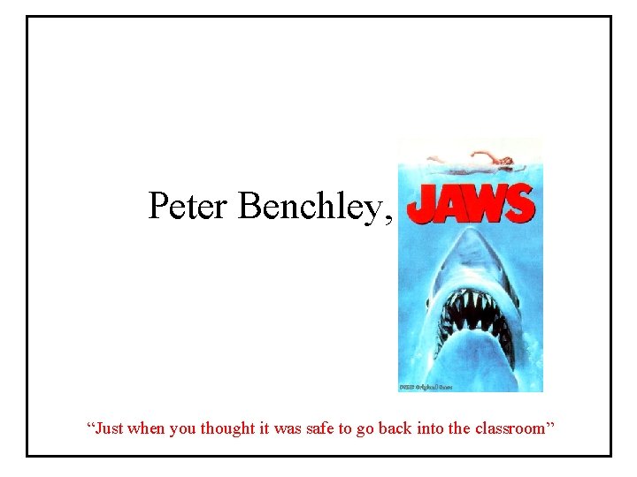 Peter Benchley, “Just when you thought it was safe to go back into the