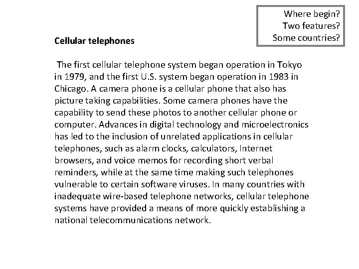 Cellular telephones Where begin? Two features? Some countries? The first cellular telephone system began