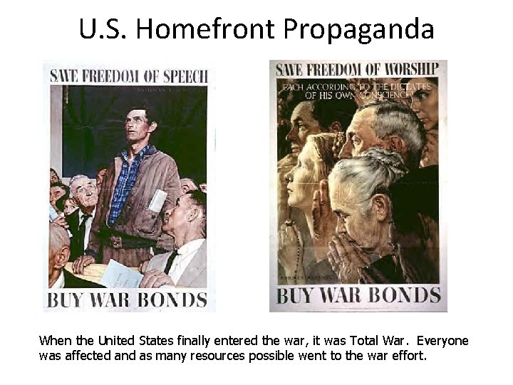 U. S. Homefront Propaganda When the United States finally entered the war, it was