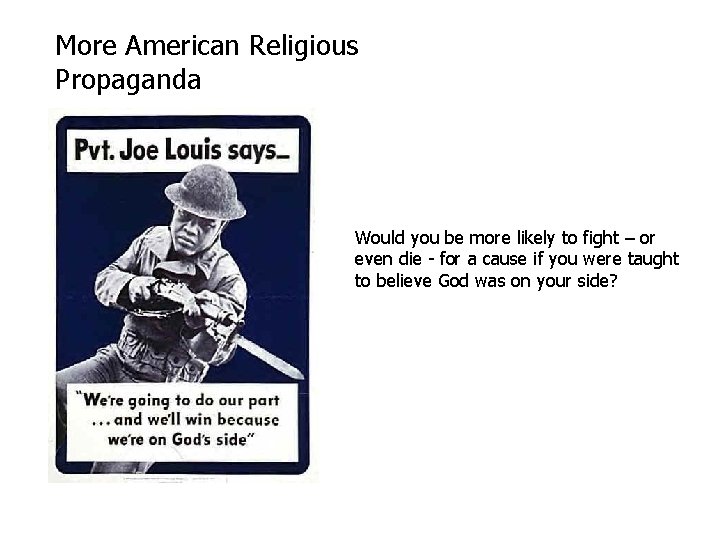 More American Religious Propaganda Would you be more likely to fight – or even