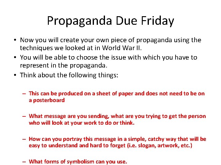 Propaganda Due Friday • Now you will create your own piece of propaganda using