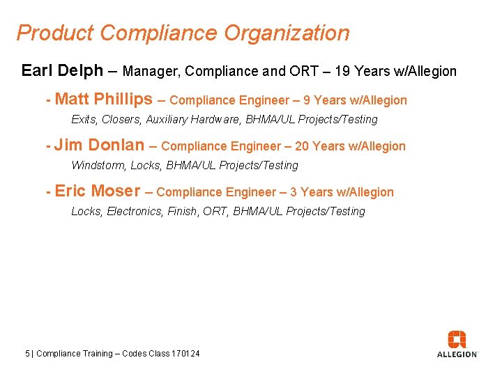 Product Compliance Organization Earl Delph – Manager, Compliance and ORT – 19 Years w/Allegion Product Compliance Organization Earl Delph – Manager, Compliance and ORT – 19 Years w/Allegion