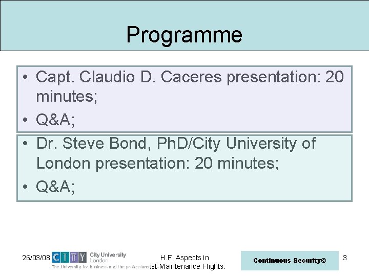 Programme • Capt. Claudio D. Caceres presentation: 20 minutes; • Q&A; • Dr. Steve