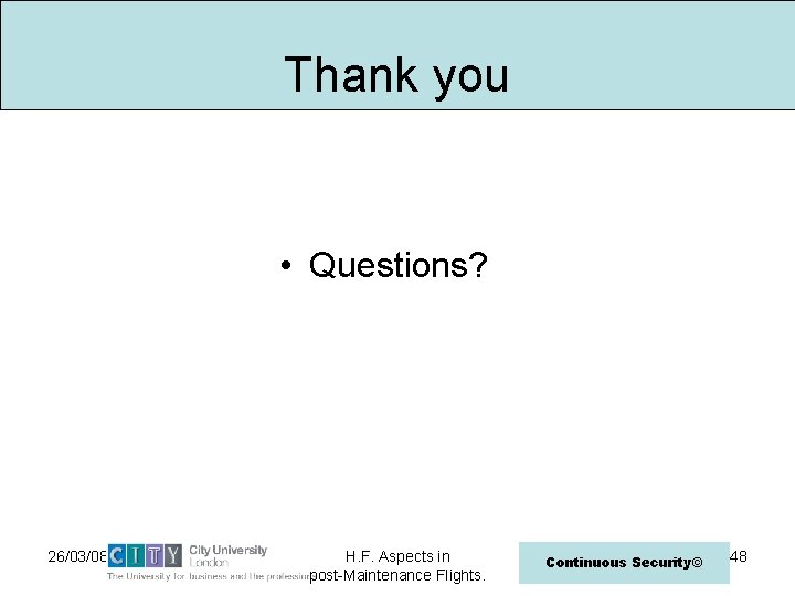 Thank you • Questions? 26/03/08 H. F. Aspects in post-Maintenance Flights. Continuous Security© 48