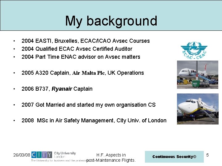 My background • • • 2004 EASTI, Bruxelles, ECAC/ICAO Avsec Courses 2004 Qualified ECAC
