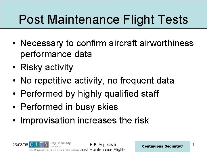 Post Maintenance Flight Tests • Necessary to confirm aircraft airworthiness performance data • Risky