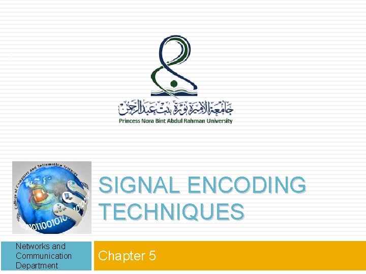 1 SIGNAL ENCODING TECHNIQUES Networks and Communication Department Chapter 5 