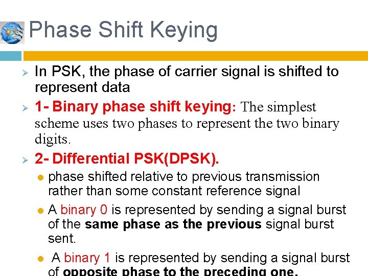 Phase Shift Keying Ø Ø Ø In PSK, the phase of carrier signal is