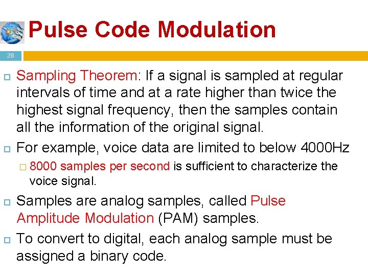 Pulse Code Modulation 28 Sampling Theorem: If a signal is sampled at regular intervals