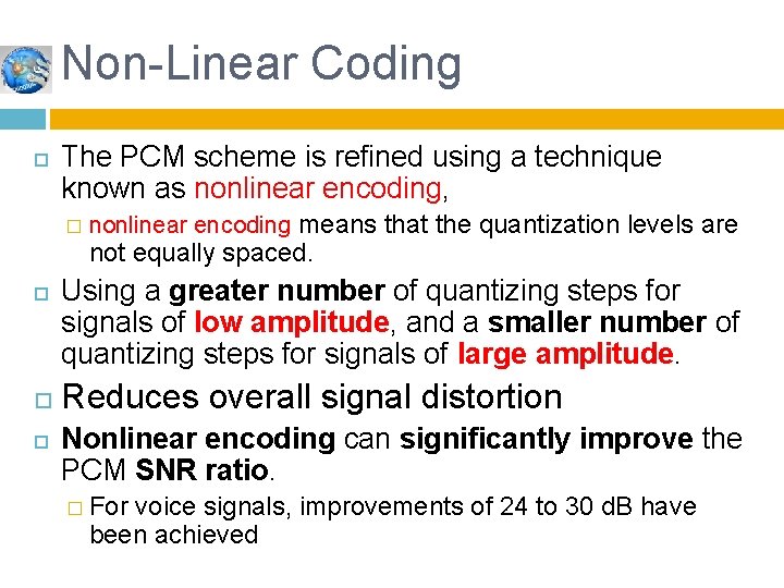 Non-Linear Coding The PCM scheme is refined using a technique known as nonlinear encoding,