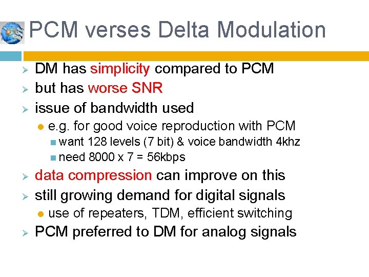 PCM verses Delta Modulation Ø Ø Ø DM has simplicity compared to PCM but