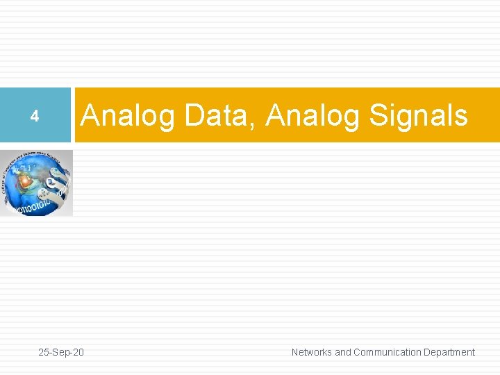 4 Analog Data, Analog Signals 25 -Sep-20 Networks and Communication Department 