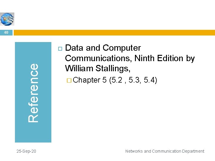 40 Reference 25 -Sep-20 Data and Computer Communications, Ninth Edition by William Stallings, �