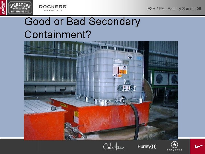 ESH / RSL Factory Summit 08 Good or Bad Secondary Containment? 