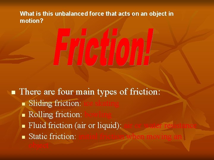 What is this unbalanced force that acts on an object in motion? There are