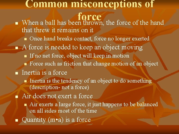  Common misconceptions of force When a ball has been thrown, the force of