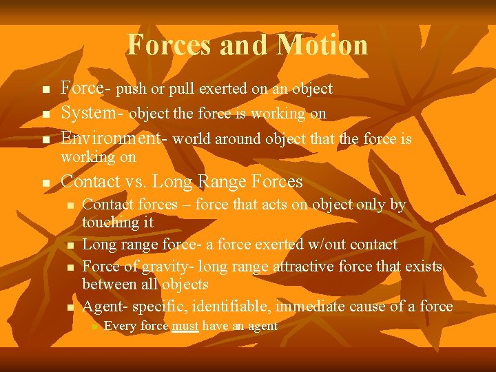 Forces and Motion Force- push or pull exerted on an object System- object the