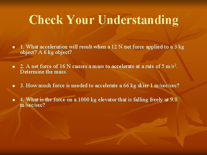 Check Your Understanding 1. What acceleration will result when a 12 N net force