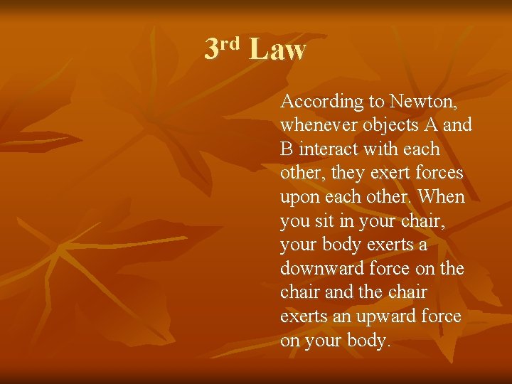 3 rd Law According to Newton, whenever objects A and B interact with each