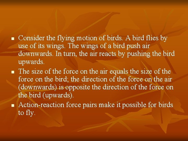  Consider the flying motion of birds. A bird flies by use of its