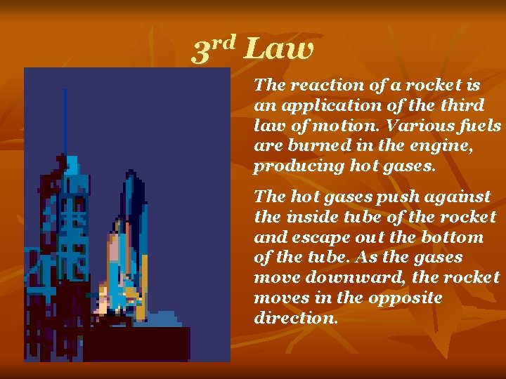 3 rd Law The reaction of a rocket is an application of the third