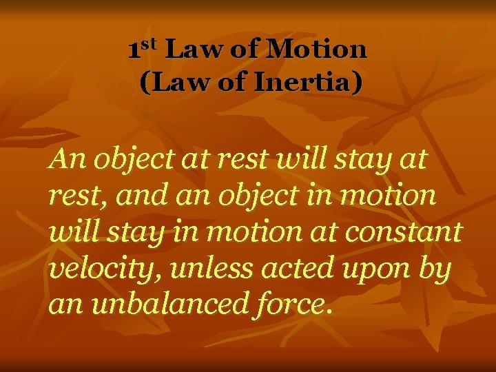 1 st Law of Motion (Law of Inertia) An object at rest will stay