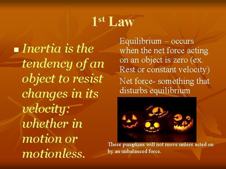 1 st Law Equilibrium – occurs when the net force acting on an object