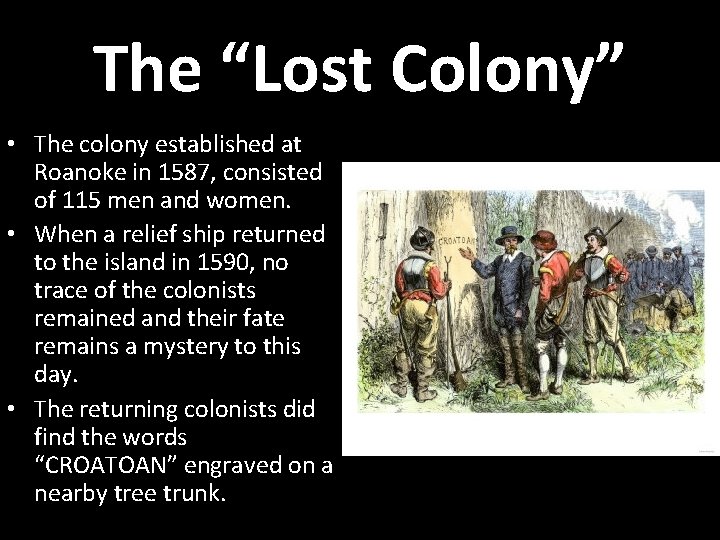 The “Lost Colony” • The colony established at Roanoke in 1587, consisted of 115