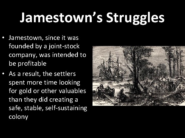 Jamestown’s Struggles • Jamestown, since it was founded by a joint-stock company, was intended