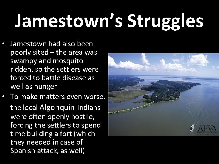Jamestown’s Struggles • Jamestown had also been poorly sited – the area was swampy