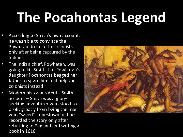 The Pocahontas Legend • According to Smith’s own account, he was able to convince