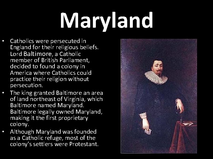 Maryland • Catholics were persecuted in England for their religious beliefs. Lord Baltimore, a