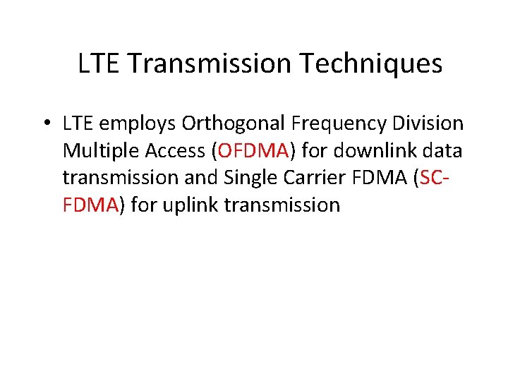 LTE Transmission Techniques • LTE employs Orthogonal Frequency Division Multiple Access (OFDMA) for downlink
