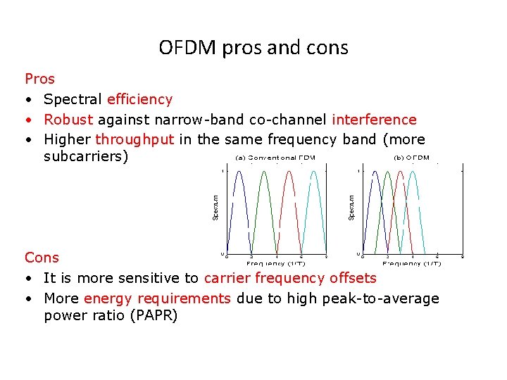 OFDM pros and cons Pros • Spectral efficiency • Robust against narrow-band co-channel interference