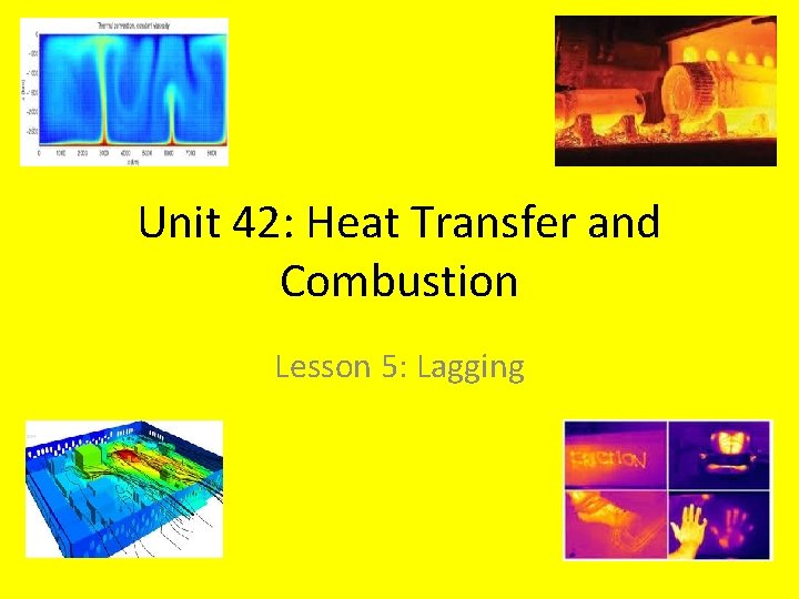 Unit 42: Heat Transfer and Combustion Lesson 5: Lagging 