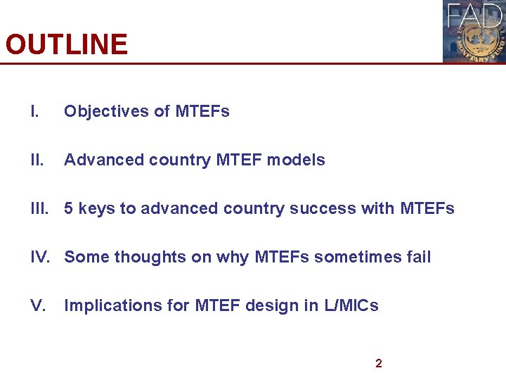 OUTLINE I. Objectives of MTEFs II. Advanced country MTEF models III. 5 keys to