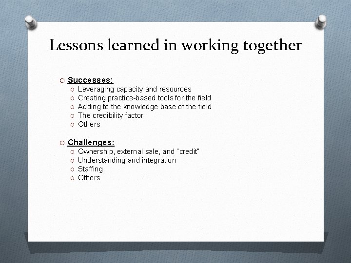 Lessons learned in working together O Successes: O Leveraging capacity and resources O Creating