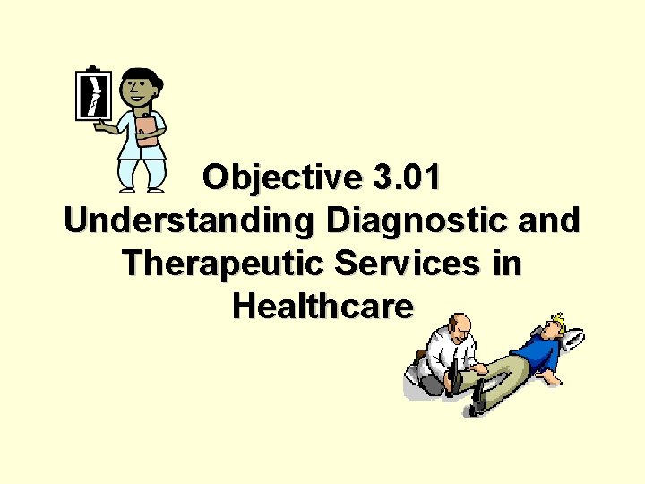 Objective 3. 01 Understanding Diagnostic and Therapeutic Services in Healthcare 