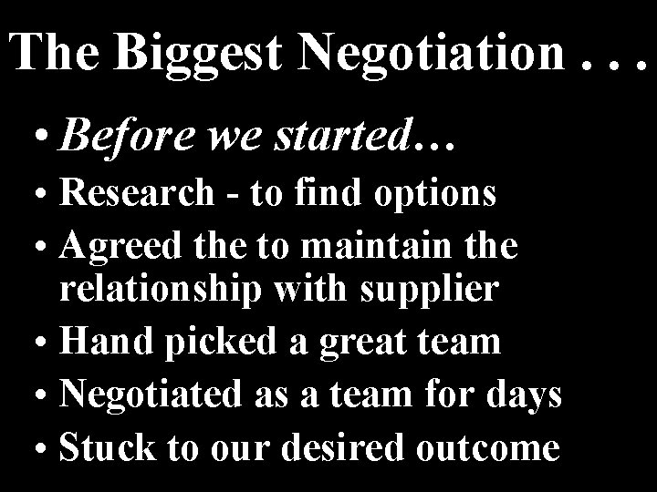 The Biggest Negotiation. . . • Before we started… • Research - to find The Biggest Negotiation. . . • Before we started… • Research - to find