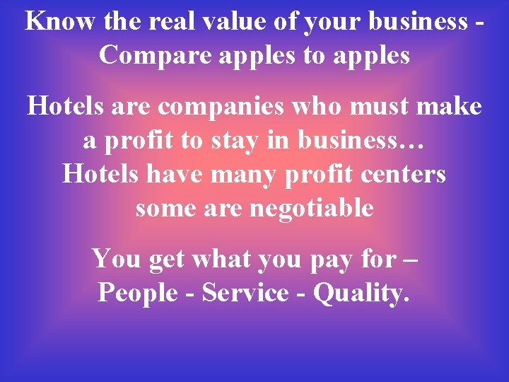 Know the real value of your business Compare apples to apples Hotels are companies Know the real value of your business Compare apples to apples Hotels are companies