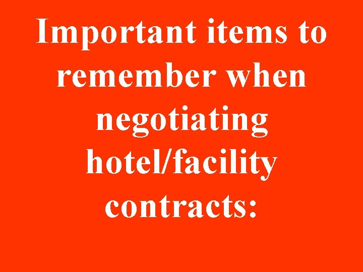 Important items to remember when negotiating hotel/facility contracts: Important items to remember when negotiating hotel/facility contracts:
