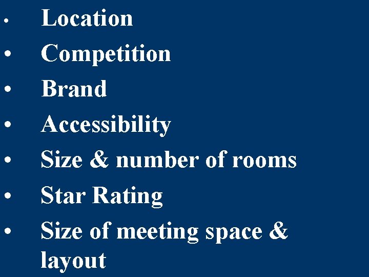 • • Location Competition Brand Accessibility Size & number of rooms Star Rating • • Location Competition Brand Accessibility Size & number of rooms Star Rating