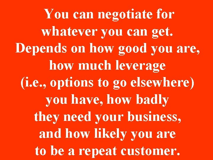 You can negotiate for whatever you can get. Depends on how good you You can negotiate for whatever you can get. Depends on how good you