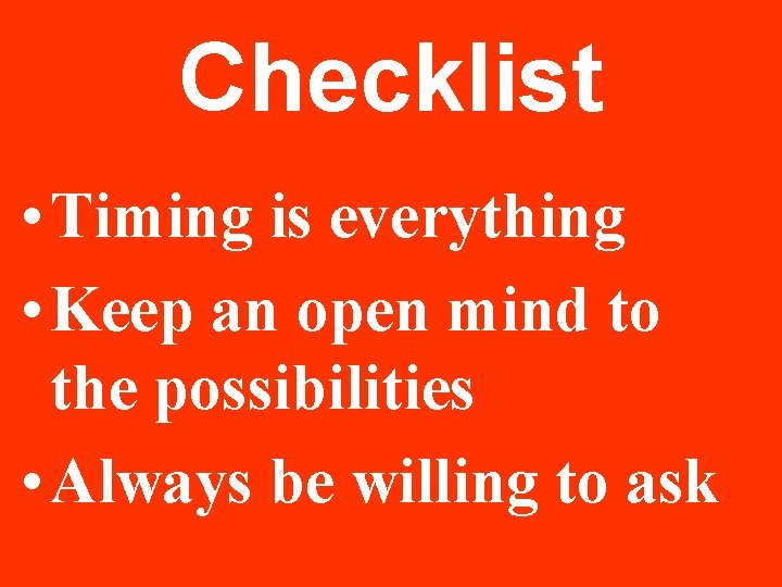 Checklist • Timing is everything • Keep an open mind to the possibilities • Checklist • Timing is everything • Keep an open mind to the possibilities •