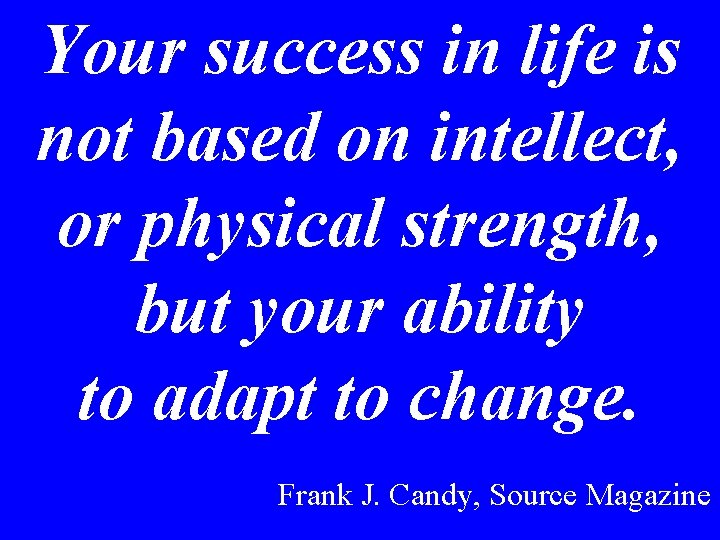 Your success in life is not based on intellect, or physical strength, but your Your success in life is not based on intellect, or physical strength, but your